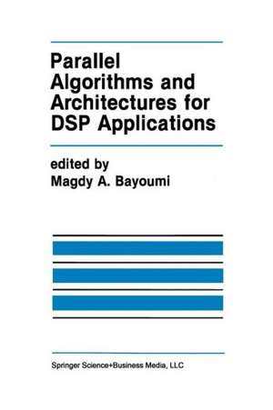 Parallel Algorithms and Architectures for DSP Applications de Magdy A. Bayoumi