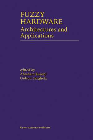 Fuzzy Hardware: Architectures and Applications de Abraham Kandel