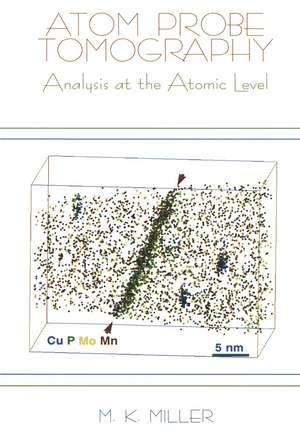 Atom Probe Tomography: Analysis at the Atomic Level de Michael K. Miller