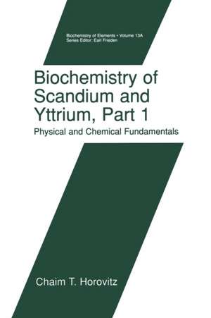 Biochemistry of Scandium and Yttrium, Part 1: Physical and Chemical Fundamentals de Chaim T. Horovitz