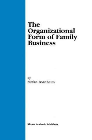 The Organizational Form of Family Business de Stefan Bornheim