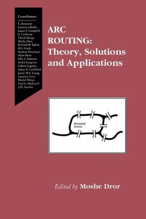 Arc Routing: Theory, Solutions and Applications de Moshe Dror