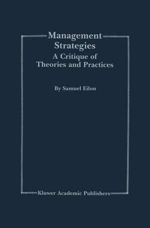 Management Strategies: A Critique of Theories and Practices de Samuel Eilon