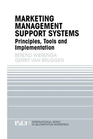 Marketing Management Support Systems: Principles, Tools, and Implementation de Berend Wierenga