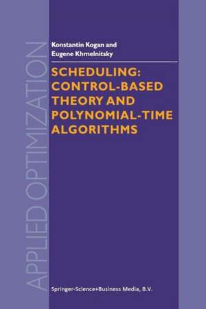 Scheduling: Control-Based Theory and Polynomial-Time Algorithms de K. Kogan