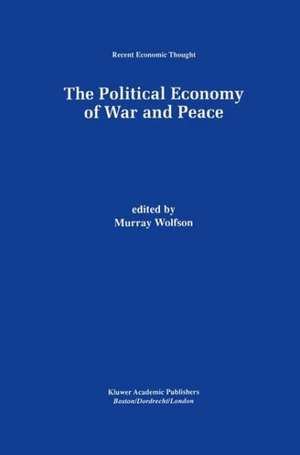 The Political Economy of War and Peace de Murray Wolfson