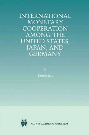 International Monetary Cooperation Among the United States, Japan, and Germany de Keisuke Iida