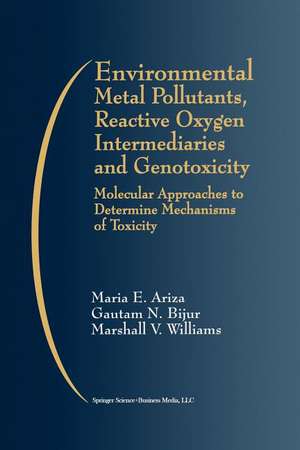 Environmental Metal Pollutants, Reactive Oxygen Intermediaries and Genotoxicity: Molecular Approaches to Determine Mechanisms of Toxicity de Maria E. Ariza