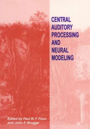 Central Auditory Processing and Neural Modeling de Paul F. Poon