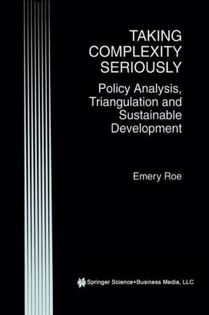 Taking Complexity Seriously: Policy Analysis, Triangulation and Sustainable Development de Emery Roe