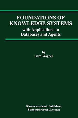 Foundations of Knowledge Systems: with Applications to Databases and Agents de Gerd Wagner