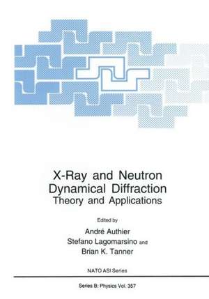 X-Ray and Neutron Dynamical Diffraction: Theory and Applications de André Authier