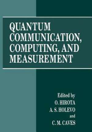 Quantum Communication, Computing, and Measurement de Osamu Hirota