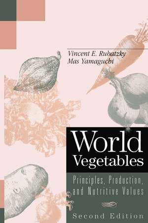 World Vegetables: Principles, Production, and Nutritive Values de Vincent E. Rubatzky