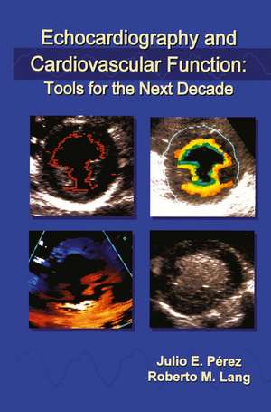 Echocardiography and Cardiovascular Function: Tools for the Next Decade de Julio E. Pérez