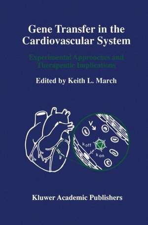 Gene Transfer in the Cardiovascular System: Experimental Approaches and Therapeutic Implications de Keith L. March