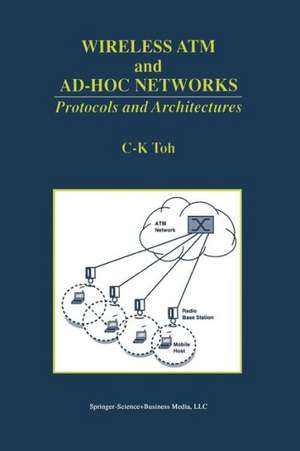 Wireless ATM and Ad-Hoc Networks: Protocols and Architectures de C. K. Toh