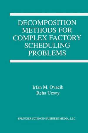 Decomposition Methods for Complex Factory Scheduling Problems de Irfan M. Ovacik