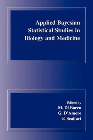 Applied Bayesian Statistical Studies in Biology and Medicine de M. di Bacco