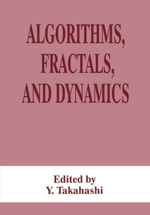 Algorithms, Fractals, and Dynamics de Y. Takahashi