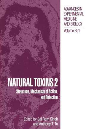 Natural Toxins 2: Structure, Mechanism of Action, and Detection de Bal Ram Singh