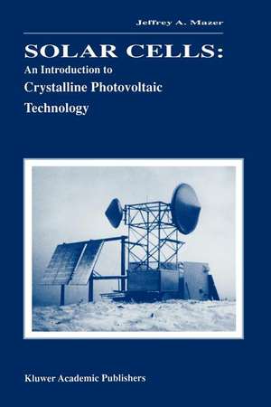 Solar Cells: An Introduction to Crystalline Photovoltaic Technology de Jeffrey A. Mazer