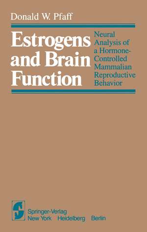 Estrogens and Brain Function: Neural Analysis of a Hormone-Controlled Mammalian Reproductive Behavior de D. W. Pfaff