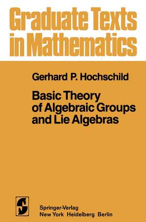 Basic Theory of Algebraic Groups and Lie Algebras de G. P. Hochschild