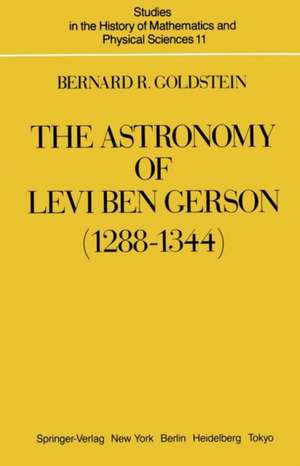 The Astronomy of Levi ben Gerson (1288–1344): A Critical Edition of Chapters 1–20 with Translation and Commentary de Bernard R. Goldstein