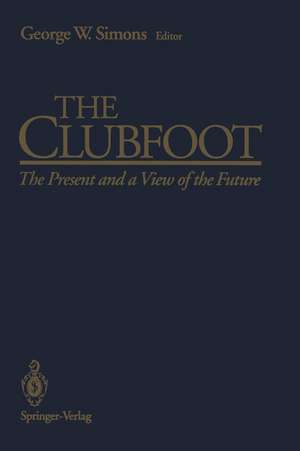 The Clubfoot: The Present and a View of the Future de M.O. Tachdjian