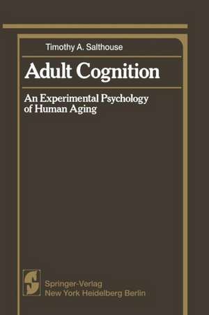 Adult Cognition: An Experimental Psychology of Human Aging de Timothy A. Salthouse