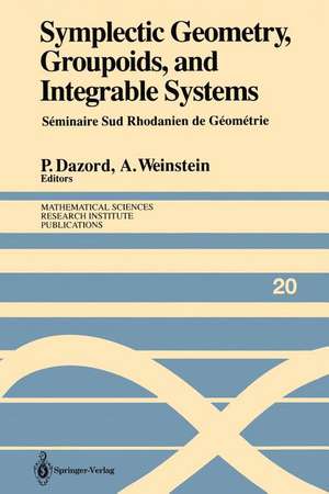 Symplectic Geometry, Groupoids, and Integrable Systems: Séminaire Sud Rhodanien de Géométrie à Berkeley (1989) de Pierre Dazord