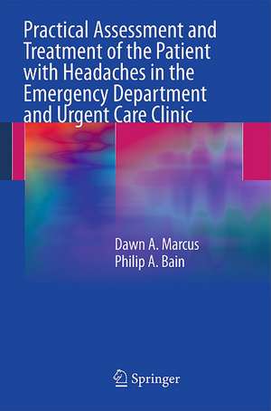 Practical Assessment and Treatment of the Patient with Headaches in the Emergency Department and Urgent Care Clinic de Dawn A. Marcus