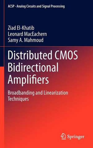 Distributed CMOS Bidirectional Amplifiers: Broadbanding and Linearization Techniques de Ziad El-Khatib