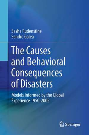 The Causes and Behavioral Consequences of Disasters: Models informed by the global experience 1950-2005 de Sasha Rudenstine