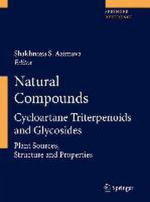 Natural Compounds: Cycloartane Triterpenoids and Glycosides de Shakhnoza S. Azimova