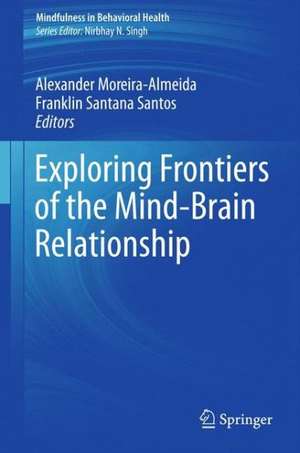 Exploring Frontiers of the Mind-Brain Relationship de Alexander Moreira-Almeida