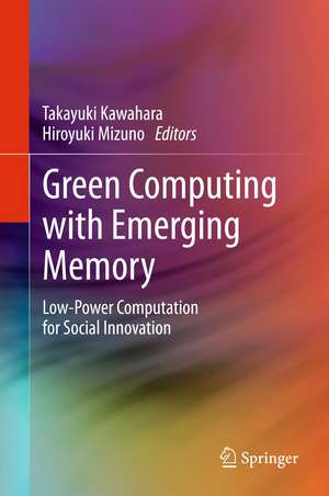 Green Computing with Emerging Memory: Low-Power Computation for Social Innovation de Takayuki Kawahara