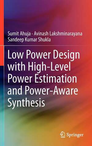 Low Power Design with High-Level Power Estimation and Power-Aware Synthesis de Sumit Ahuja