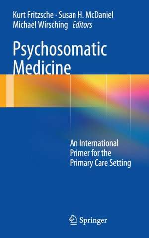 Psychosomatic Medicine: An International Primer for the Primary Care Setting de Kurt Fritzsche