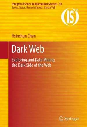Dark Web: Exploring and Data Mining the Dark Side of the Web de Hsinchun Chen