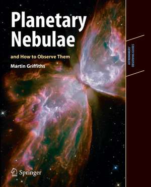 Planetary Nebulae and How to Observe Them de Martin Griffiths