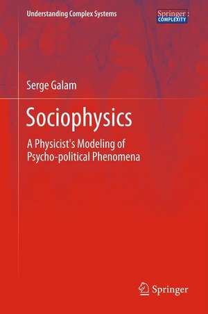 Sociophysics: A Physicist's Modeling of Psycho-political Phenomena de Serge Galam