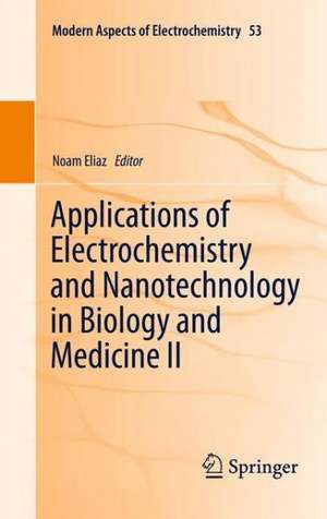 Applications of Electrochemistry and Nanotechnology in Biology and Medicine II de Noam Eliaz