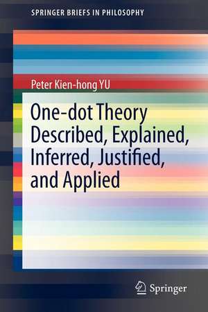 One-dot Theory Described, Explained, Inferred, Justified, and Applied de Peter Kien-hong Yu