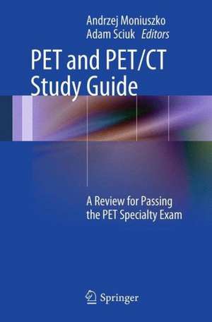 PET and PET/CT Study Guide: A Review for Passing the PET Specialty Exam de Andrzej Moniuszko