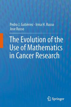 The Evolution of the Use of Mathematics in Cancer Research de Pedro Jose Gutiérrez Diez