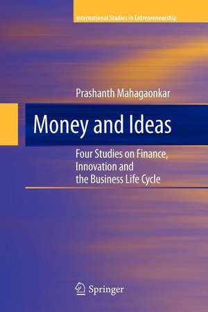 Money and Ideas: Four Studies on Finance, Innovation and the Business Life Cycle de Prashanth Mahagaonkar