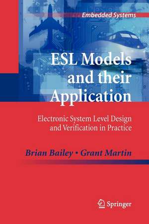 ESL Models and their Application: Electronic System Level Design and Verification in Practice de Brian Bailey