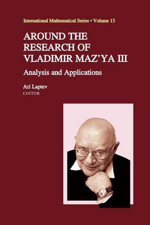 Around the Research of Vladimir Maz'ya III: Analysis and Applications de Ari Laptev